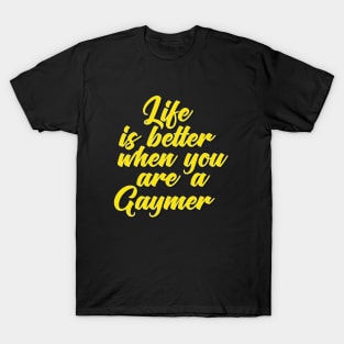 Life Is Better When You Are A Gaymer T-Shirt